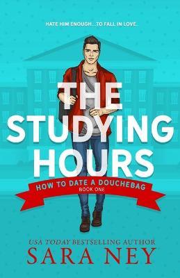 How to Date a Douchebag: The Studying Hours - Sara Ney