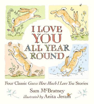 I Love You All Year Round: Four Classic Guess How Much I Love You Stories - Sam Mcbratney