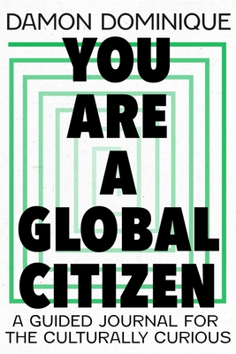 You Are a Global Citizen: A Guided Journal for the Culturally Curious - Damon Dominique