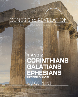 Genesis to Revelation: 1-2 Corinthians, Galatians, Ephesians Participant Book: A Comprehensive Verse-By-Verse Exploration of the Bible - Edward P. Blair