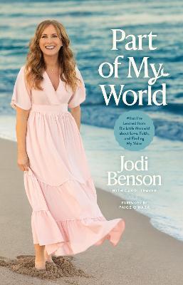Part of My World: What I've Learned from the Little Mermaid about Love, Faith, and Finding My Voice - Jodi Benson