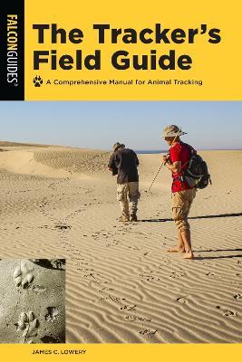 The Tracker's Field Guide: A Comprehensive Manual for Animal Tracking - James Lowery