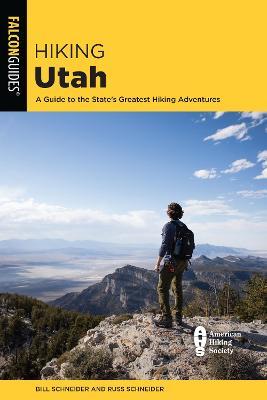 Hiking Utah: A Guide to Utah's Greatest Hiking Adventures - Bill Schneider