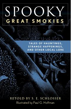 Spooky Great Smokies: Tales of Hauntings, Strange Happenings, and Other Local Lore - S. E. Schlosser