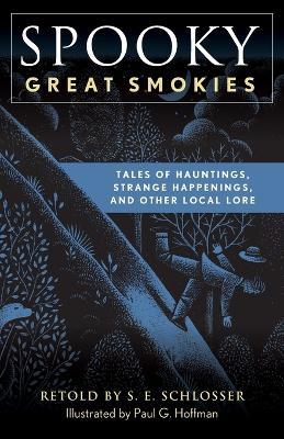 Spooky Great Smokies: Tales of Hauntings, Strange Happenings, and Other Local Lore - S. E. Schlosser