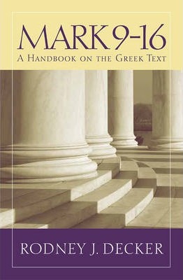 Mark 9-16: A Handbook on the Greek Text - Rodney J. Decker