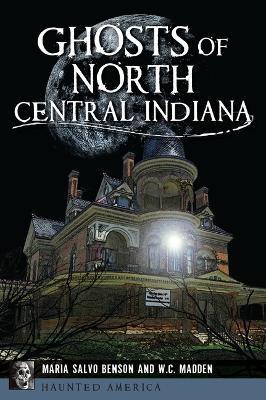 Ghosts of North Central Indiana - Maria Salvo