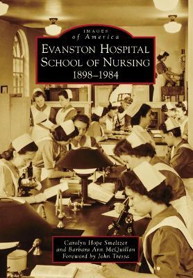 Evanston Hospital School of Nursing: 1898-1984 - Carolyn Hope Smeltzer