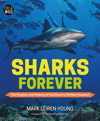 Sharks Forever: The Mystery and History of the Planet's Perfect Predator - Mark Leiren-young