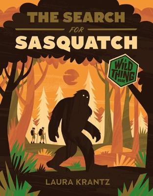 The Search for Sasquatch (a Wild Thing Book) - Laura Krantz