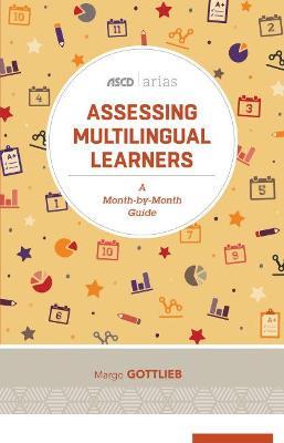 Assessing Multilingual Learners: A Month-By-Month Guide (ASCD Arias) - Margo Gottlieb
