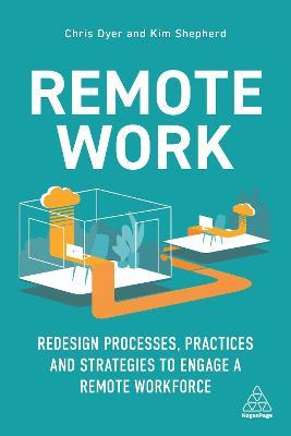 Remote Work: Redesign Processes, Practices and Strategies to Engage a Remote Workforce - Chris Dyer