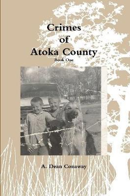 Crimes of Atoka County - Book One - A. Dean Conaway