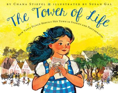The Tower of Life: How Yaffa Eliach Rebuilt Her Town in Stories and Photographs - Chana Stiefel