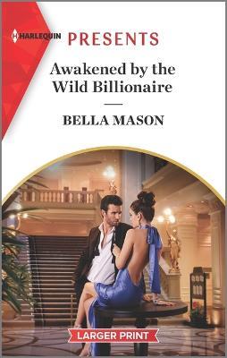 Awakened by the Wild Billionaire - Bella Mason