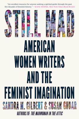 Still Mad: American Women Writers and the Feminist Imagination - Sandra M. Gilbert