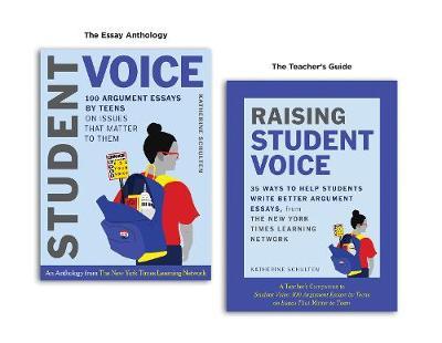Student Voice Teacher's Special: 100 Teen Essays + 35 Ways to Teach Argument Writing: From the New York Times Learning Network - Katherine Schulten