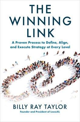 The Winning Link: A Proven Process to Define, Align, and Execute Strategy at Every Level - Billy Taylor