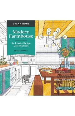Poza produsului Dream Home: Modern Farmhouse: An Interior Design Coloring Book - Chellie Carroll