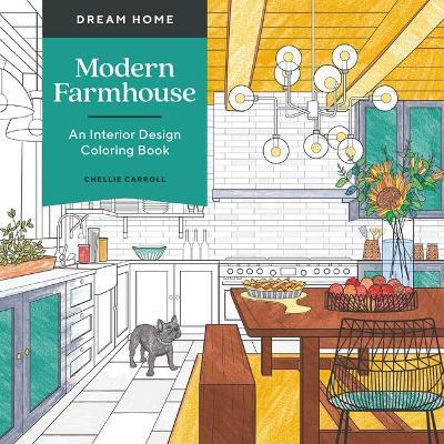 Dream Home: Modern Farmhouse: An Interior Design Coloring Book - Chellie Carroll