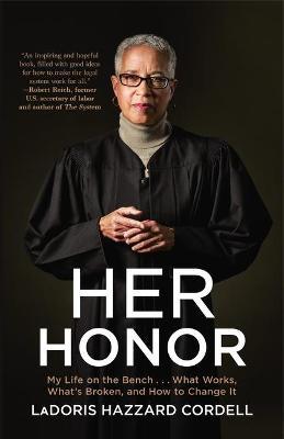 Her Honor: My Life on the Bench...What Works, What's Broken, and How to Change It - Ladoris Hazzard Cordell