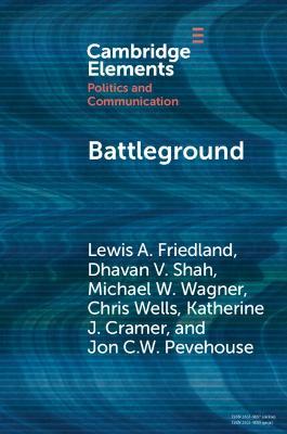 Battleground: Asymmetric Communication Ecologies and the Erosion of Civil Society in Wisconsin - Lewis A. Friedland