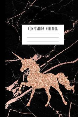 Composition Notebook: Rose Gold Unicorn and Smooth Black Marble and Rose Gold Notebook for Girls, Kids, School, Students and Teachers (Wide - Unicorn Composition Notebook