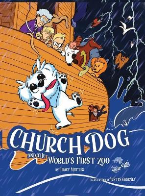 Church Dog and the World's First Zoo - Tracy Mattes