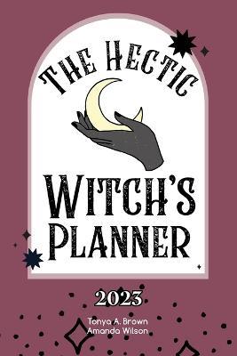 The Hectic Witch's Planner - Tonya A. Brown
