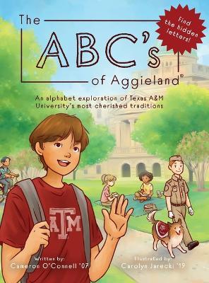 The ABC's of Aggieland: An alphabet exploration of Texas A&M University's most cherished traditions - Cameron O'connell