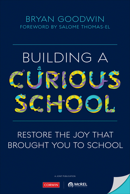 Building a Curious School: Restore the Joy That Brought You to School - Bryan Goodwin