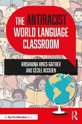 The Antiracist World Language Classroom - Krishauna Hines-gaither