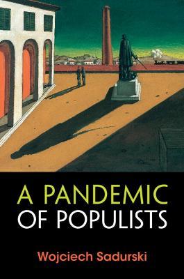 A Pandemic of Populists - Wojciech Sadurski