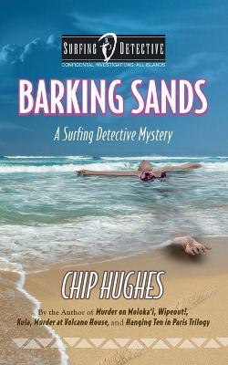 Barking Sands: A Surfing Detective Mystery - Chip Hughes