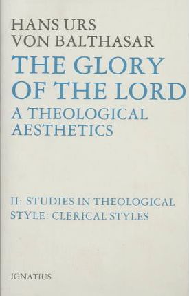 Glory of the Lord Theological Aesthetics: Volume II: Clerical Styles - Hans Urs Von Balthasar