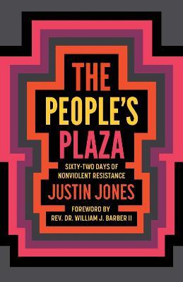 People's Plaza: Sixty-Two Days of Nonviolent Resistance - Justin Jones