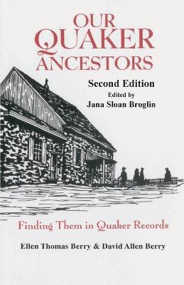 Our Quaker Ancestors: Finding Them in Quaker Records. Second Edition - Ellen T. Berry