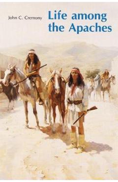 Coperta cărții 'Life Among the Apaches - John C. Cremony'
