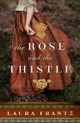 The Rose and the Thistle - Laura Frantz