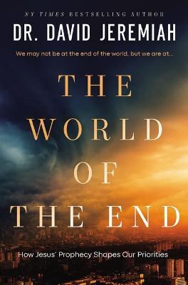 The World of the End: How Jesus' Prophecy Shapes Our Priorities - David Jeremiah