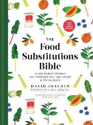 The Food Substitutions Bible: 8,000 Substitutions for Ingredients, Equipment and Techniques - David Joachim