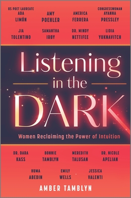 Listening in the Dark: Women Reclaiming the Power of Intuition - Amber Tamblyn