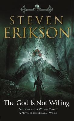 The God Is Not Willing: Book One of the Witness Trilogy: A Novel of the Malazan World - Steven Erikson