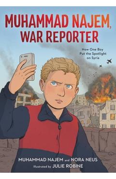Muhammad Najem, War Reporter: How One Boy Put the Spotlight on Syria - Muhammad Najem