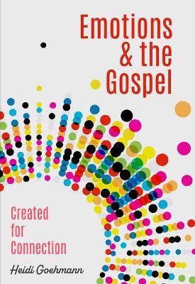 Emotions & the Gospel: Created for Connections - Heidi Goehmann