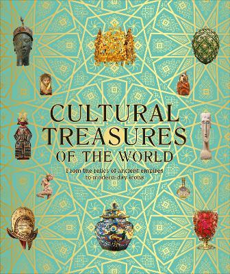 Cultural Treasures of the World: From the Relics of Ancient Empires to Modern-Day Icons - Dk