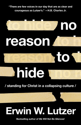 No Reason to Hide: Standing for Christ in a Collapsing Culture - Erwin W. Lutzer