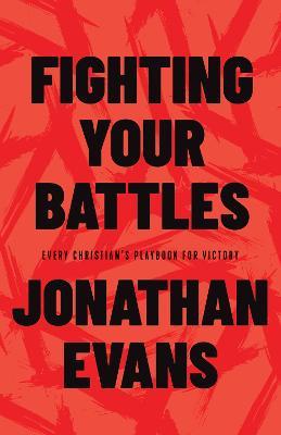 Fighting Your Battles: Every Christian's Playbook for Victory - Jonathan Evans