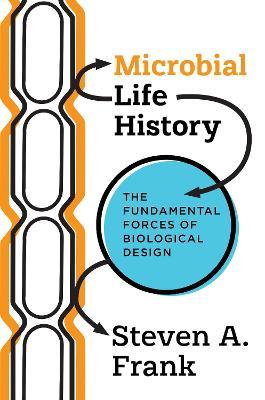 Microbial Life History: The Fundamental Forces of Biological Design - Steven A. Frank