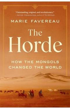 Poza produsului The Horde: How the Mongols Changed the World - Marie Favereau